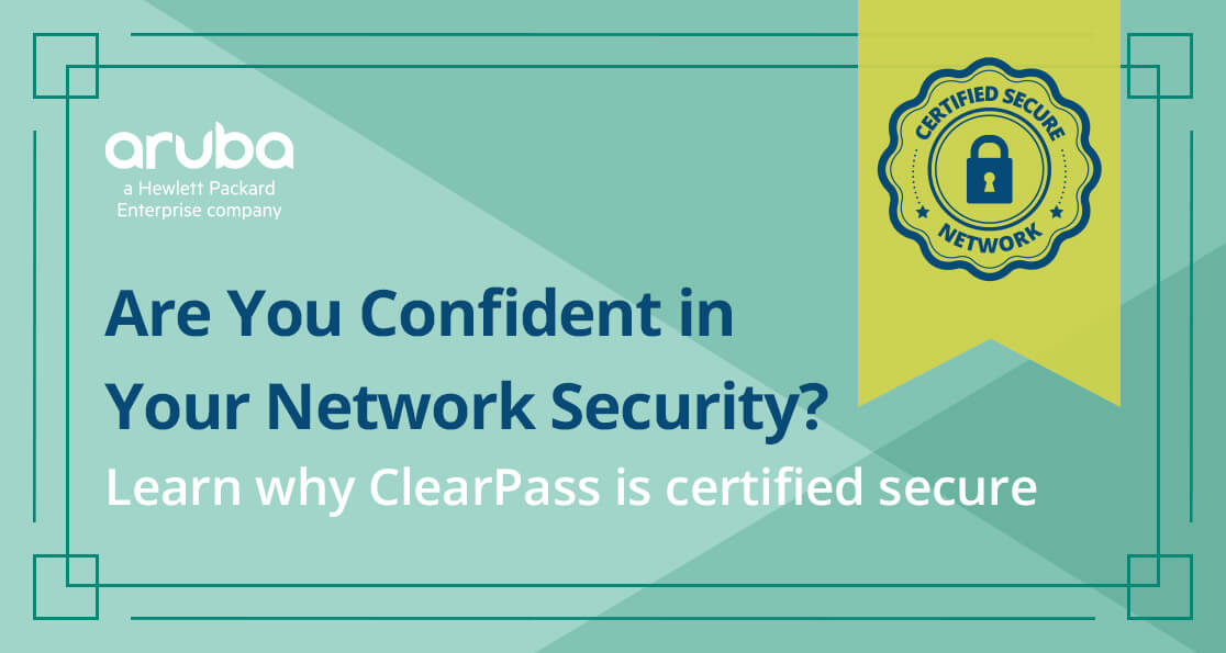 Now Common Criteria Certified, ClearPass is Ideal for Highly Secure Environments