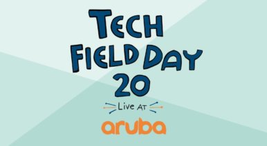 20/10 Vision: Aruba’s 20th Presentation at Tech Field Day’s 10th Anniversary